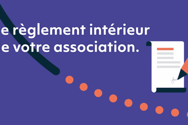 Comment faire un règlement intérieur d’une association ?